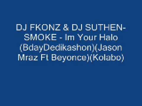 DJ FKONZ & DJ SUTHEN SMOKE Im Your Halo BdayDedikashonJason