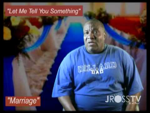 www.Jross-tv.com - "Let Me Tell You Something" - MARRIAGE!!