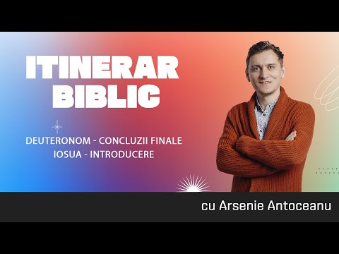 Deuteronom - concluzii finale; Iosua - Introducere | Itinerar Biblic cu Arsenie Antoceanu
