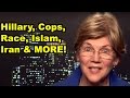 Hillary, Race, Cops, Islam - Elizabeth Warren.