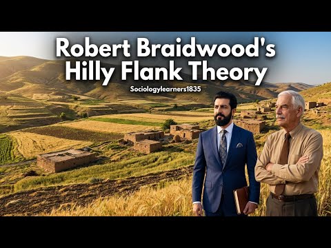 Hilly Flank Theory | Robert Braidwood | Anthropology & Sociology