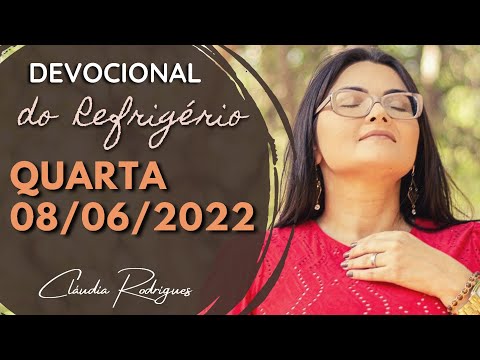 08/06/22 Devocional do Refrigério - Reflexão e oração de hoje - Cláudia Rodrigues.