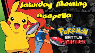 Pokemon: Battle Frontier Theme - Saturday Morning Acapella