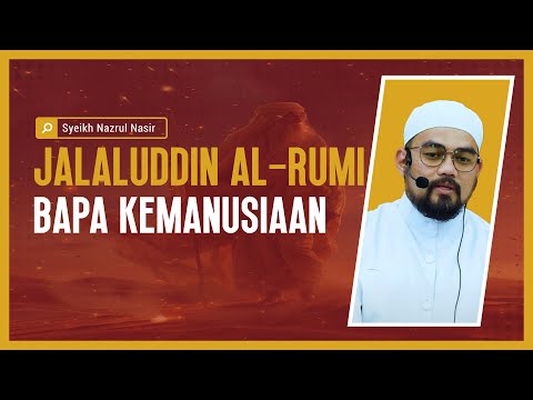 Jalaluddin al-Rumi Bapa Kemanusiaan  - Syeikh Nazrul Nasir.