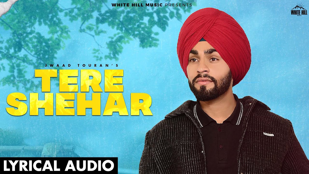 Tere Shehar Lyrics | Jwaad Touran