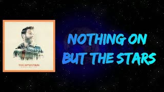 Dierks Bentley - Nothing On But The Stars (Lyrics)