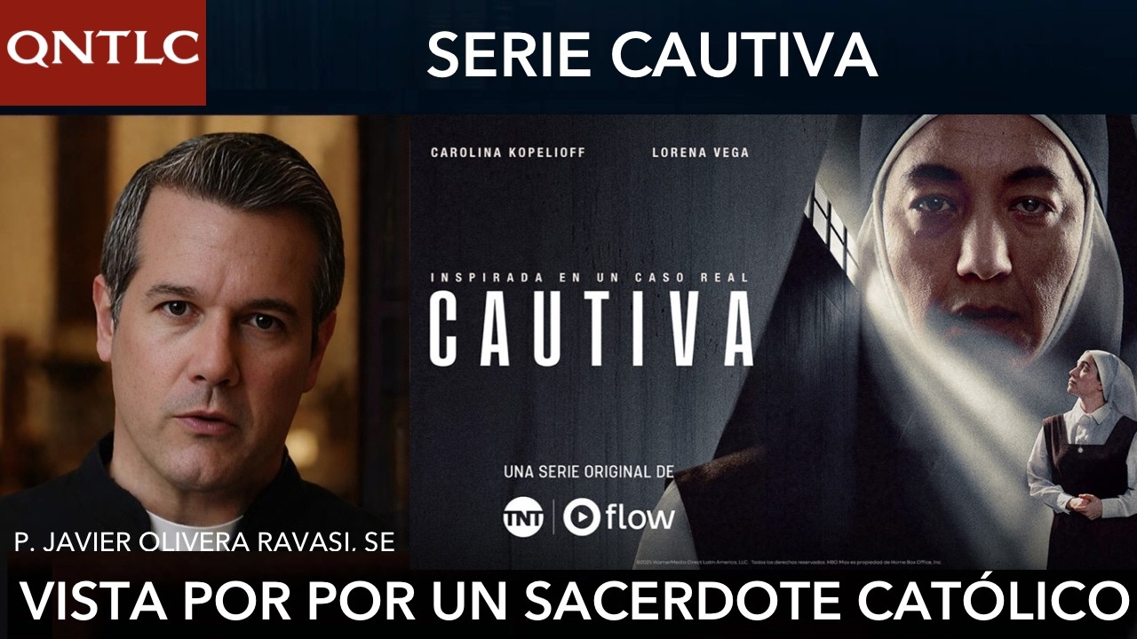 SERIE CAUTIVA: VISTA POR UN SACERDOTE CATÓLICO. P. Javier Olivera Ravasi