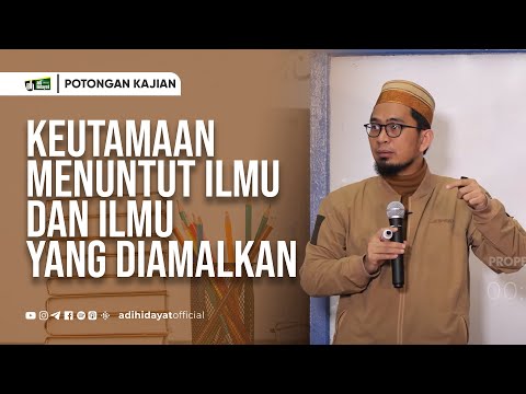 The Importance of Seeking Knowledge and Knowledge That Is Put into Practice - Ustadz Adi Hidayat