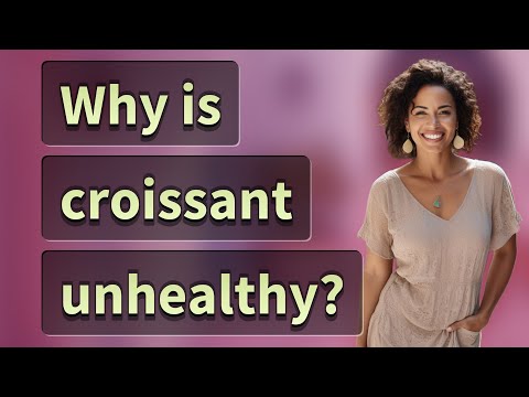 Why is croissant unhealthy?
