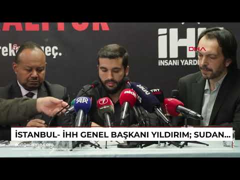 Istanbul - IHH President Yıldırım: Send aid to Sudan as you would to Gaza