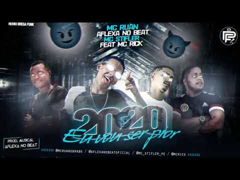 MC RUAN, AFLEXA NO BEAT, MC STIFLER FEAT. MC RICK - 2020 EU VOU SER PIOR ( REMIX BREGA FUNK )
