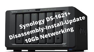 Welcome Back Synology!  - DS-1621+ Disassembly-Install-Update 10Gb networking
