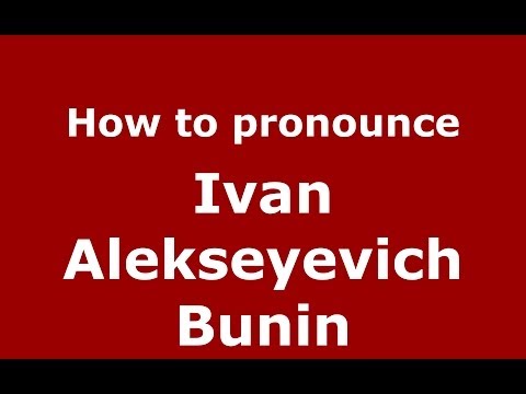How to pronounce Ivan Alekseyevich Bunin (Russian/Russia) - PronounceNames.com