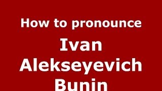 How to pronounce Ivan Alekseyevich Bunin