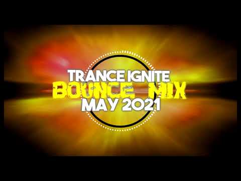 Trance Ignite   Bounce Mix May 2021
