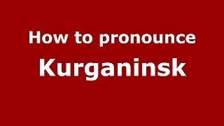 How to pronounce Kurganinsk