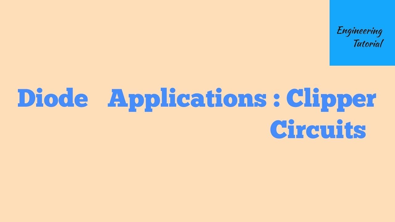 Diode Applications : Clippers or Clipping Circuits