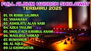 Download lagu FULL ALBUM HADROH SHOLAWAT TERBARU 2025,YA ROBBI SALIMNA, YAHANANA,MAULIDUL AHMAD, HUWANNUR mp3