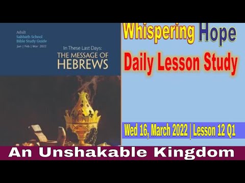 Daily Sabbath School Lesson 12 Q1 2022 | An Unshakable Kingdom |