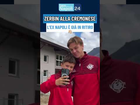 Cessione Napoli 👋 ZERBIN è arrivato nel ritiro della CREMONESE 📍