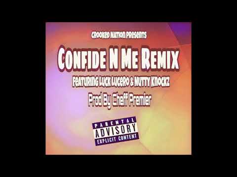 Confide N Me Remix Ft Nutty Knockz & Luck Lucero Prod By Cheff Premier