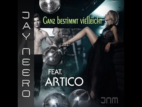 Jay Neero feat. Artico - Ganz bestimmt vielleicht (Jay Neero Rmx)