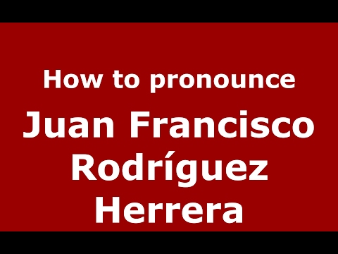How to pronounce Juan Francisco Rodríguez Herrera (Spain/Spanish) - PronounceNames.com