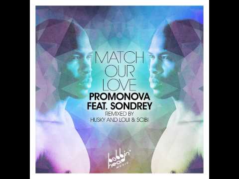 Promonova Feat Sondrey - Match Our Love (Loui & Scibi Remix) Bobbin Head Music