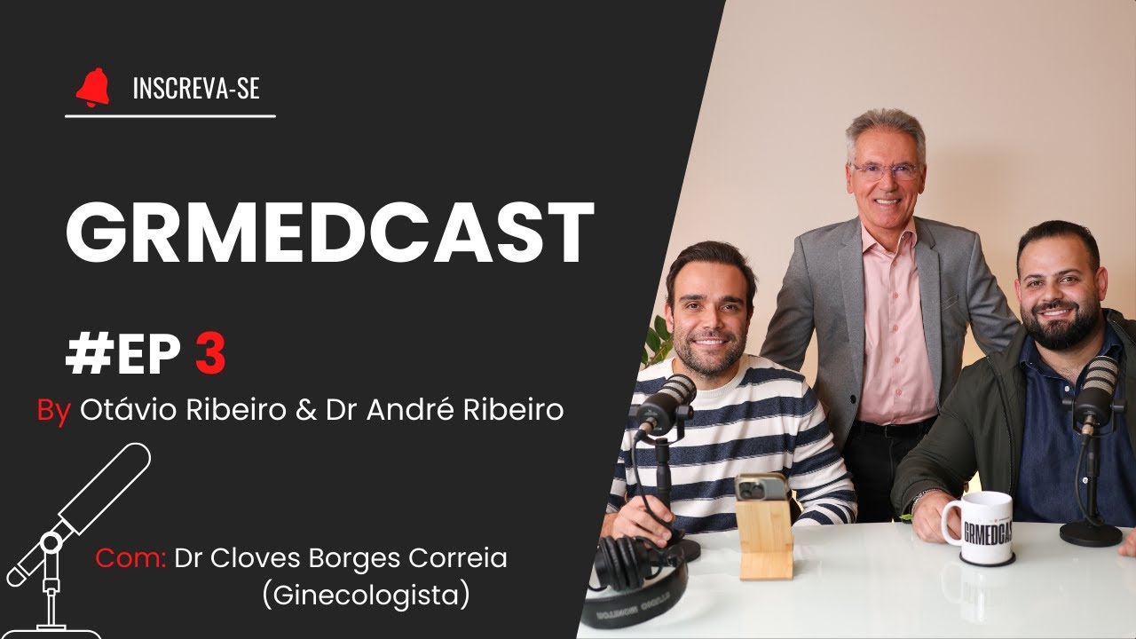 GR MEDCAST: Descubra o que Toda Mulher Precisa Saber: Com com o Dr. Clóves Borges (Ginecologista) #3