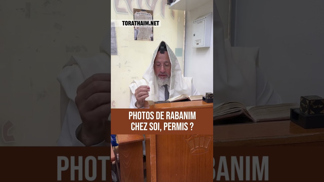 Photos de Rabanim chez soi, permis ?  2 Halakhot pour être ben olam aba