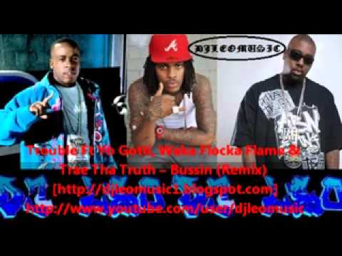 Trouble Ft Yo Gotti, Waka Flocka Flame & Trae Tha Truth -- Bussin (Remix)
