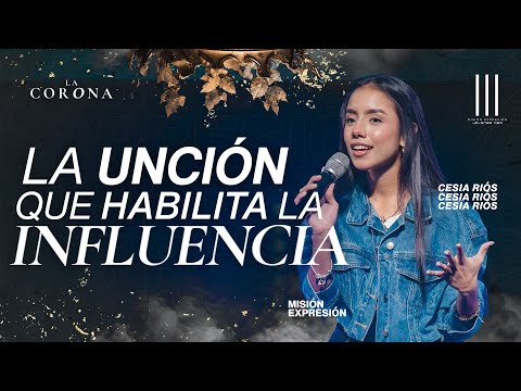 LA UNCIÓN QUE HABILITA LA INFLUENCIA | ME | CESIA RÍOS | CBI