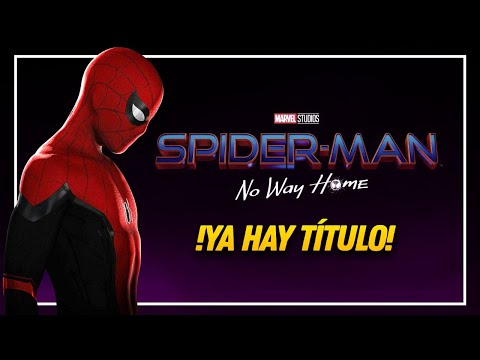 💥HABEMUS TÍTULO💥 SPIDER-MAN: NO WAY HOME ¿Adiós al SPIDER-VERSE?