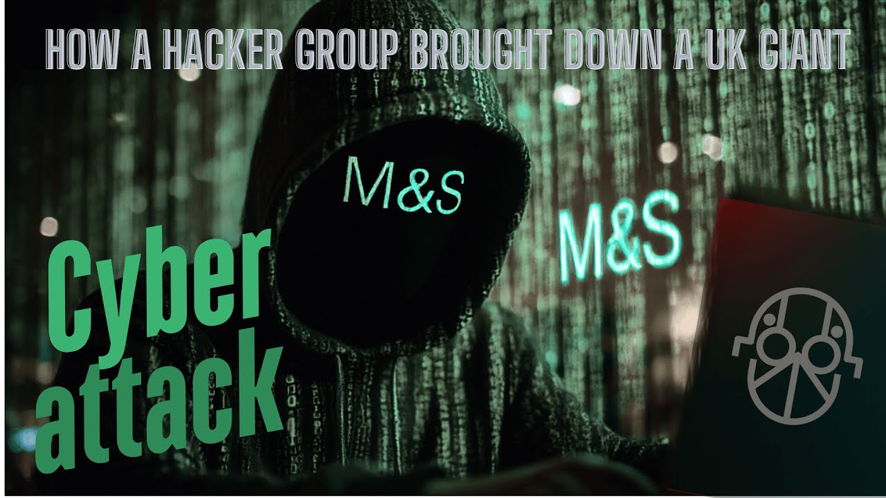 Inside the M&S Cyber attack Chaos: How a Hacker Group Brought Down a UK Giant