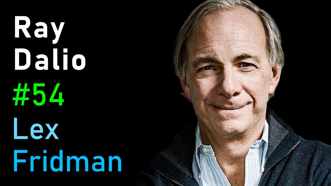 Ray Dalio: Principles, the Economic Machine, AI & the Arc of Life | Lex Fridman Podcast #54