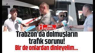 Trabzon'da dolmuş şoförlerinin trafik şikayeti!