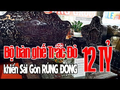 SÀI GÒN RÚNG ĐỘNG VÌ BỘ BÀN GHẾ TRẮC ĐỎ 12 TỶ | Cuộc Sống Sài Gòn - Saigon travel business