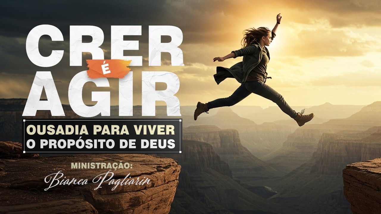 🔥Crer é Agir: Ousadia para Viver o Propósito de Deus🔥