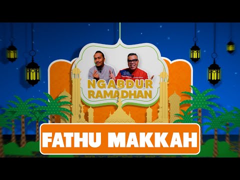 NGABDUR RAMADHAN - FATHU MAKKAH