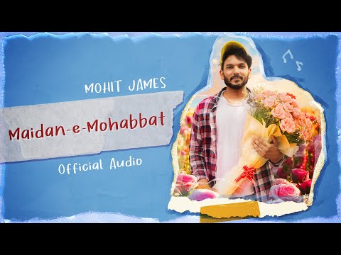 Mohit James | Maidan-e-Mohabbat  (Official Audio)