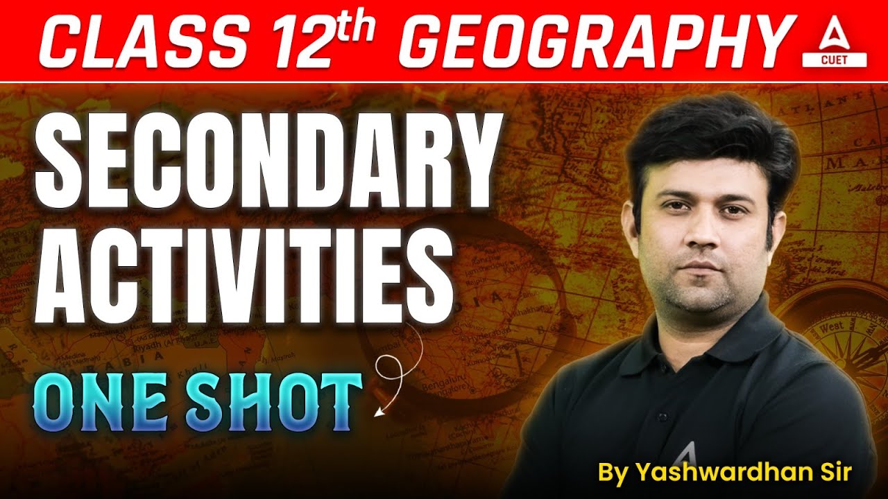 Class 12th Geography Secondary Activities | Chapter 5 in One Shot | By Yashwardhan Sir