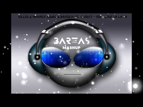 Killer & Maniacs Squad & Bassboy ft  Clarity  - See About La La La (Bartas Mashup)