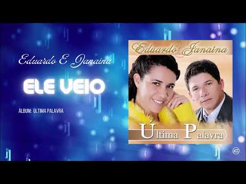 Ele Veio - Eduardo e Janaina