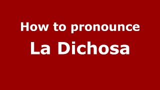 How to pronounce La Dichosa