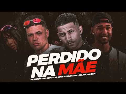 BARCA NA BATIDA, GELADO NO BEAT, MC GLOCADA, MC NERAK  - PERDIDO NA MÃE #bregafunk