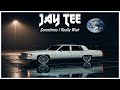 JAY TEE - SOMETIMES I REALLY WISH feat. MISSIPPI