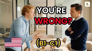 Stop Saying “You’re Wrong” at Work! Say This Instead | B1-C1