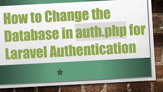Download the video "How to Change the Database in auth.php for Laravel Authentication"