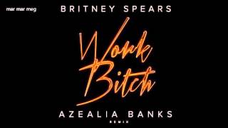 Britney Spears - Work B**ch (Remix) ft. Azealia Banks