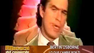 BERTIN OSBORNE - LO QUE CAMBIÉ POR TI